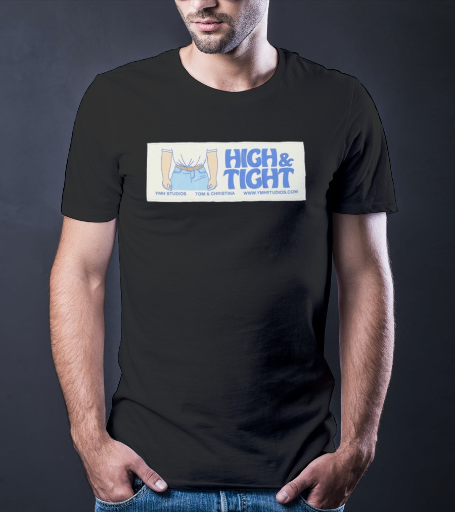 High & Tight YMH Studios Tom & Christina Www.ymhstudios.com T-Shirt