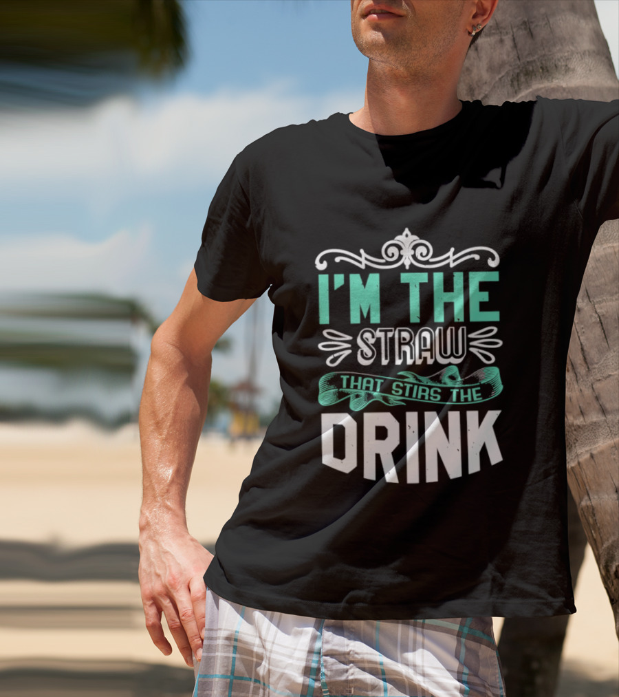 I'm The Straw That Stirs The Drink T-Shirt