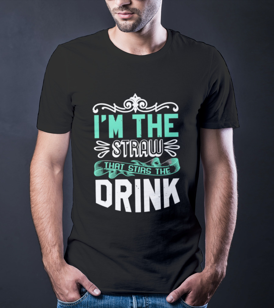 I'm The Straw That Stirs The Drink T-Shirt