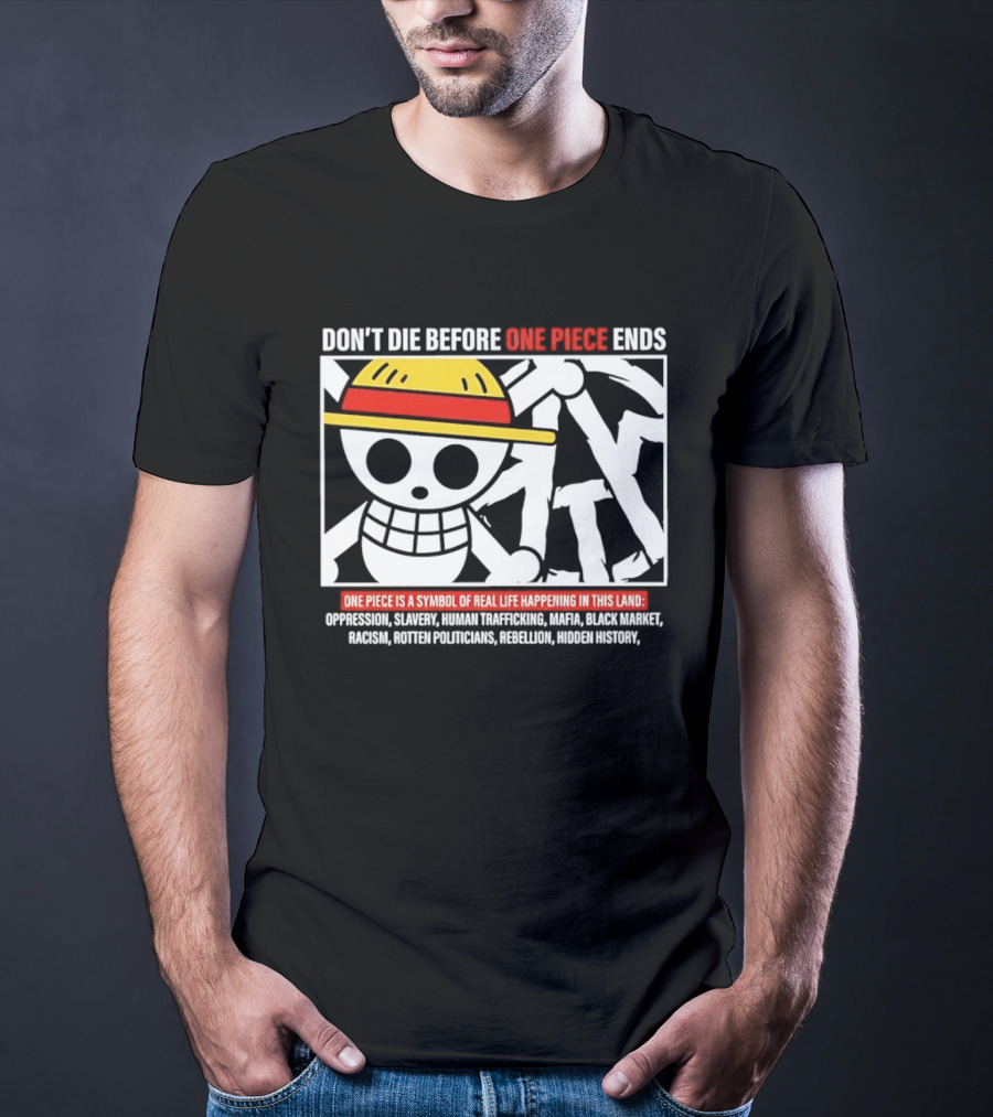 Don't Die Before One Piece Ends Symbol Of Real Life Happening In This Land T-Shirt