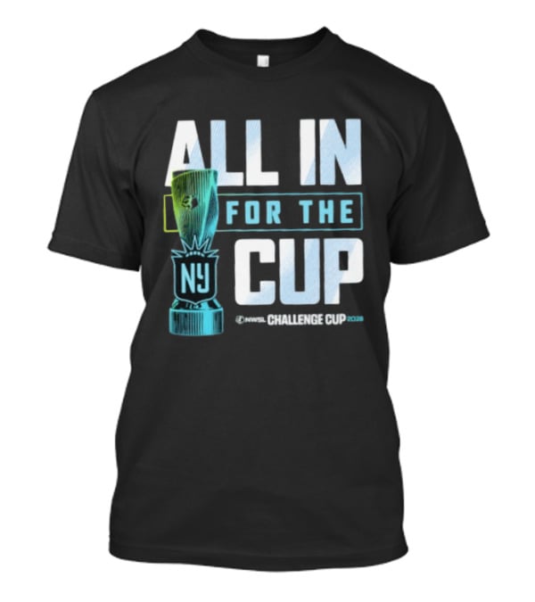 All In For The Cup NY NWSL Challenge Cup 2026 T-Shirt