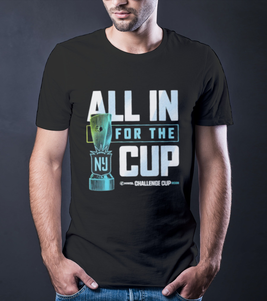 All In For The Cup NY NWSL Challenge Cup 2026 T-Shirt