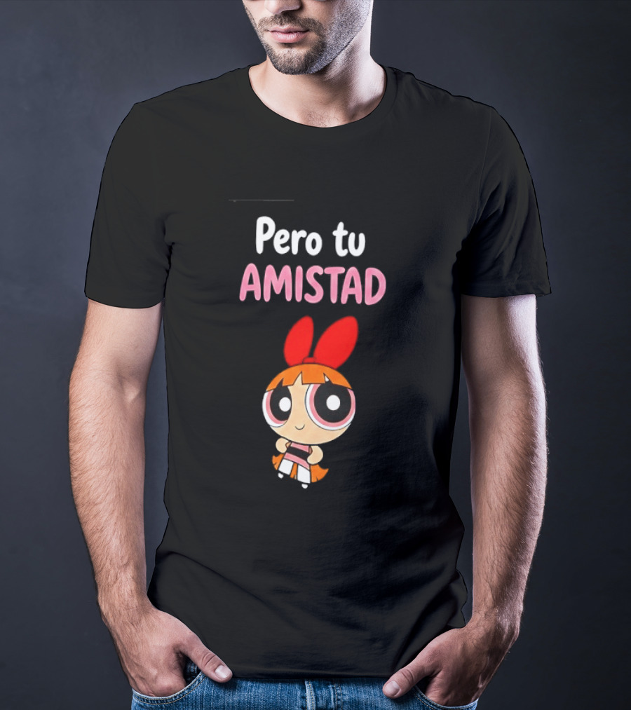 Pero Tu Amistad Blossom The Powerpuff Girls Cartoon T-Shirt