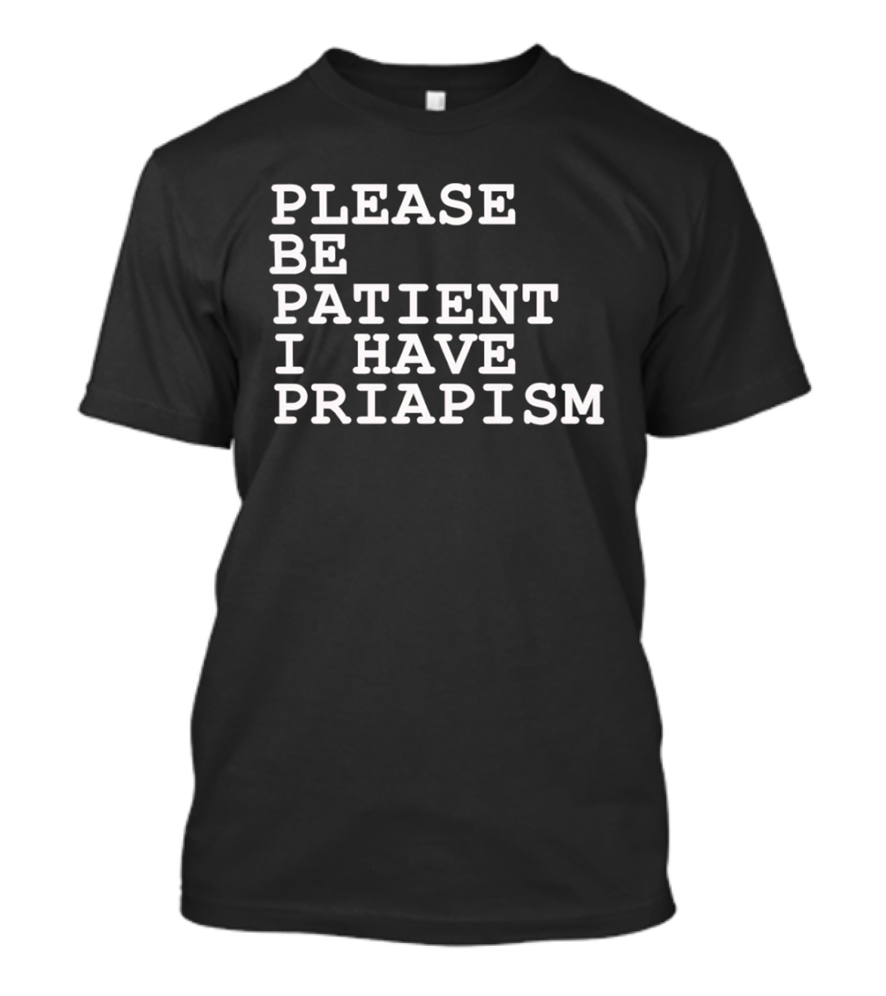 Please Be Patient I Have Priapism Phrase T-Shirt