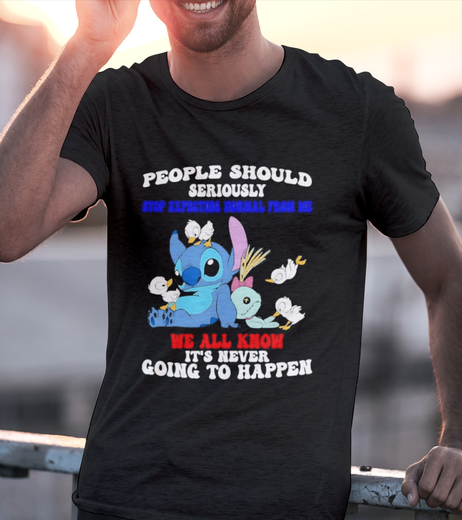 Stitch People Should Seriously Stop Expecting Normal We All Know It's Never Going To Happen T-Shirt