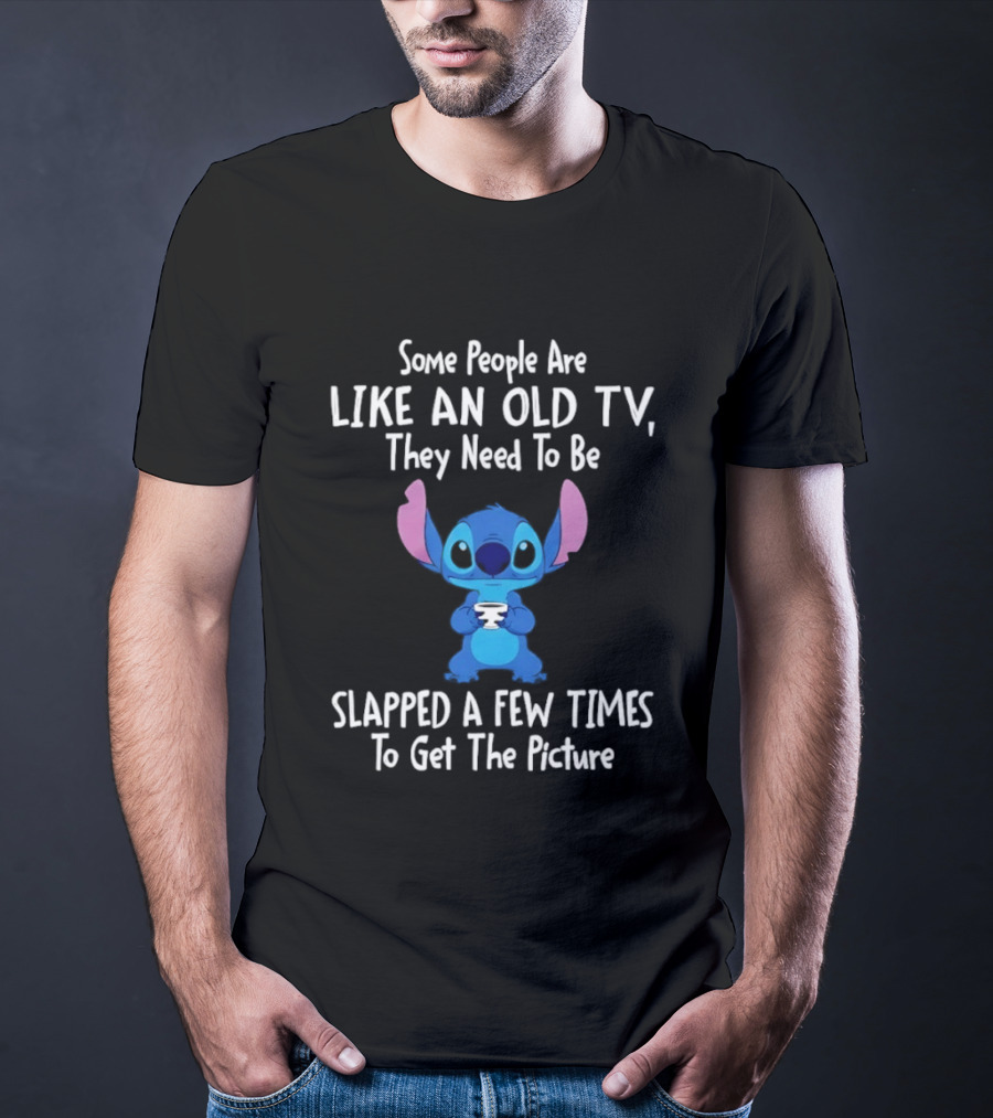 Stitch Some People Are Like An Old TV They Need To Be Slapped To Get The Picture T-Shirt