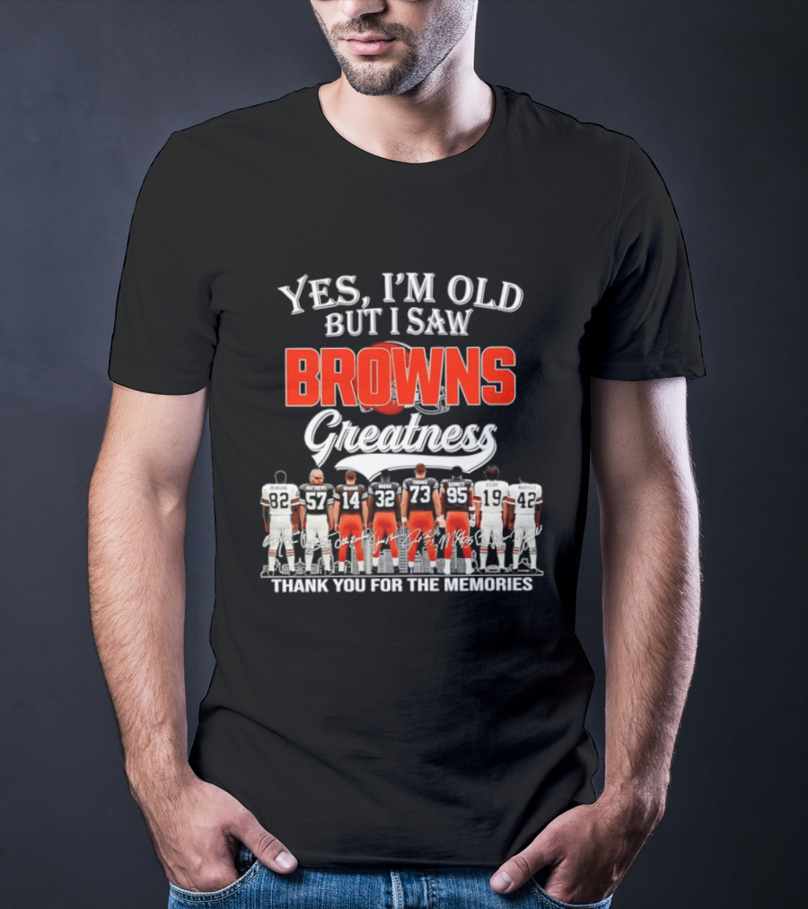 Yes I'm Old But I Saw Browns Greatness Thank You For The Memories T-Shirt