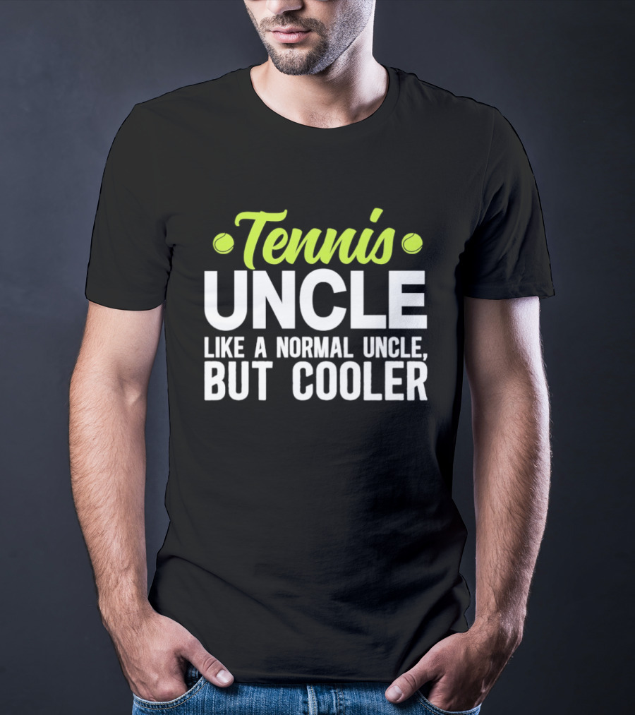 Tennis Uncle Like A Normal Uncle But Cooler T-Shirt