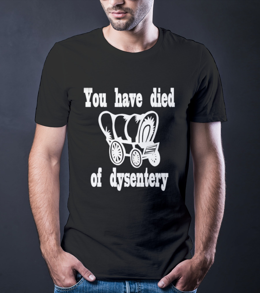 You Have Died Of Dysentery Classic Oregon Trail Game Reference T-Shirt