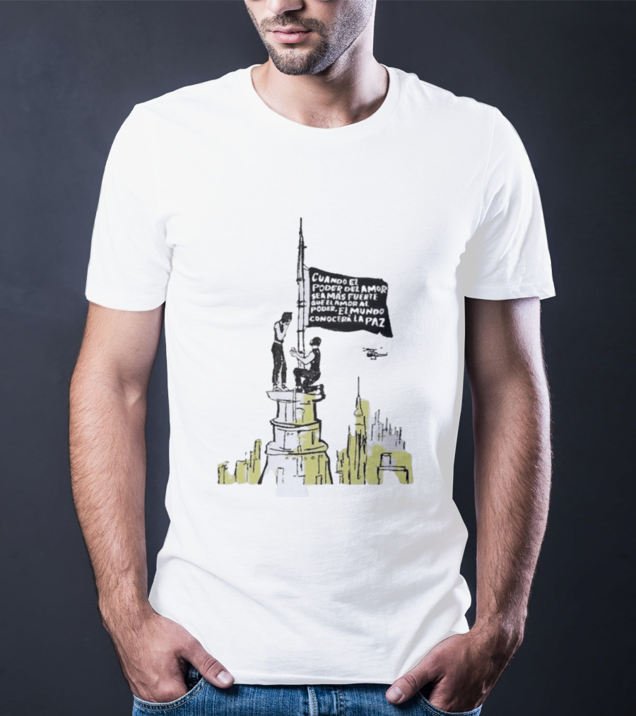 Cuando El Poder Del Amor Sea Más Fuerte Que El Amor Al Poder El Mundo Conocerá La Paz Anti War Tower Flag T-Shirt
