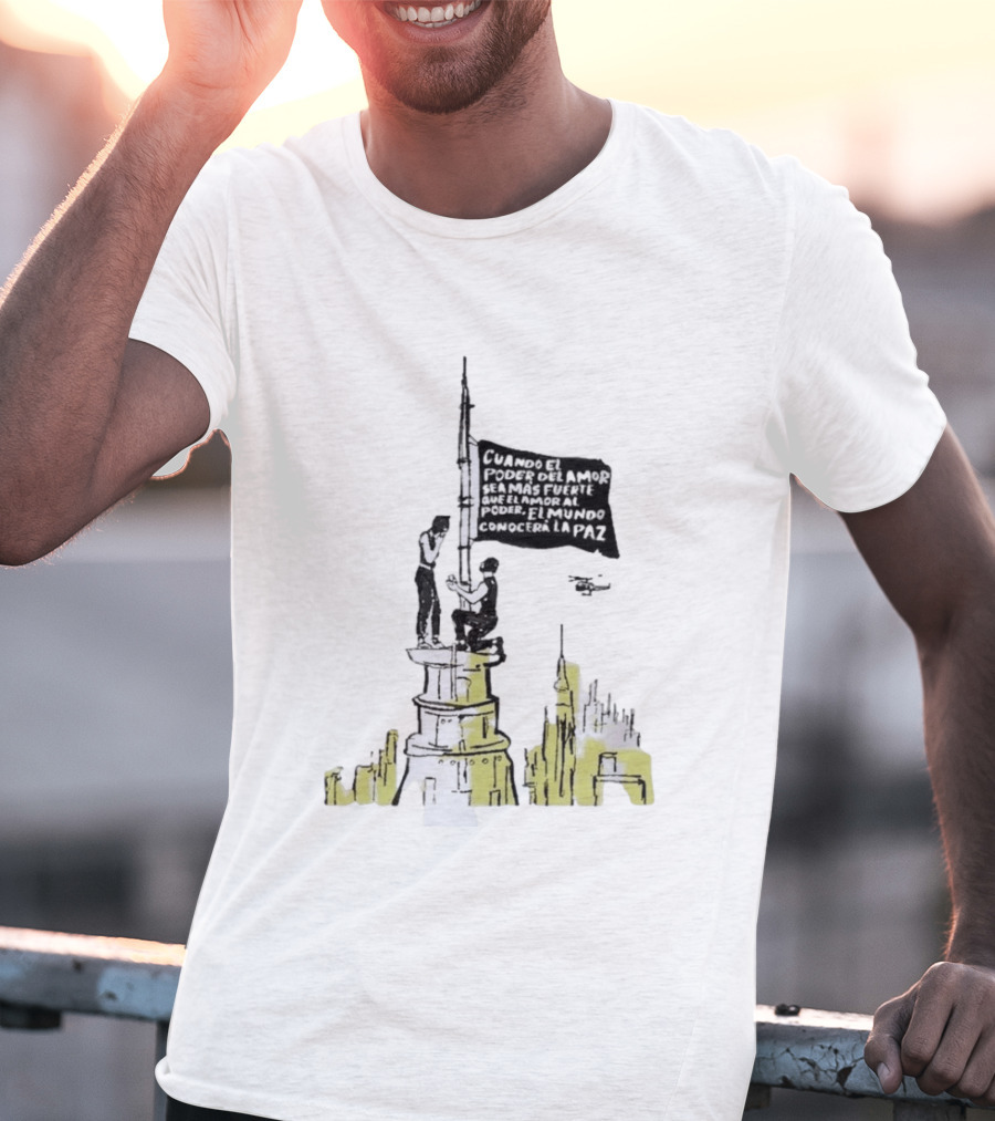 Cuando El Poder Del Amor Sea Más Fuerte Que El Amor Al Poder El Mundo Conocerá La Paz Anti War Tower Flag T-Shirt
