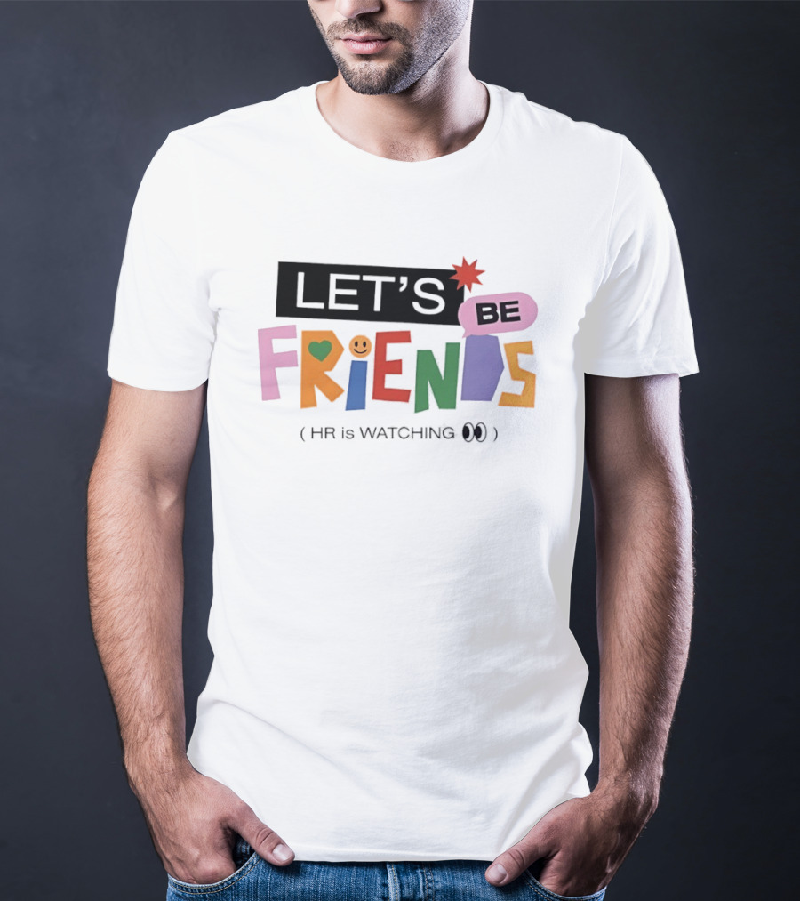 Let's Be Friends Smiley Face HR Is Ing T-Shirt