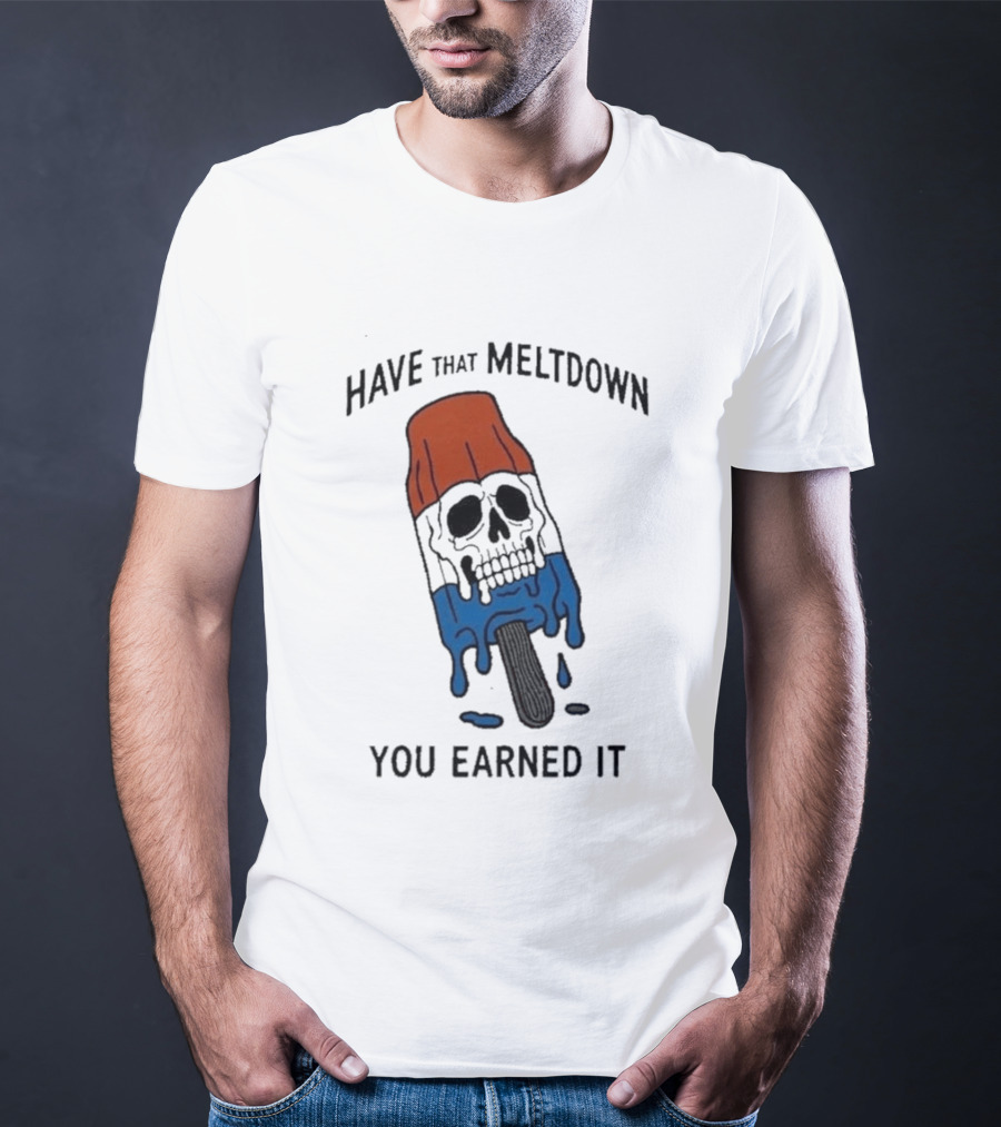 Have That Meltdown You Earned It Melting Rocket Popsicle Skull T-Shirt