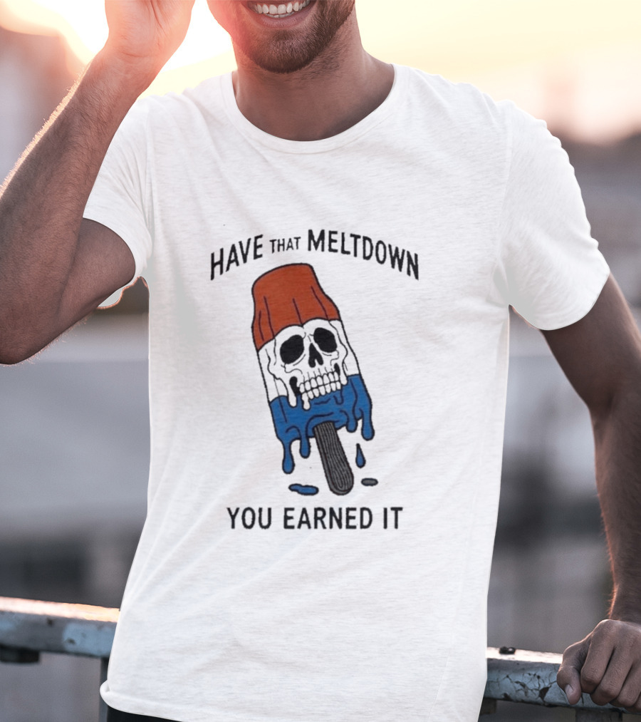 Have That Meltdown You Earned It Melting Rocket Popsicle Skull T-Shirt