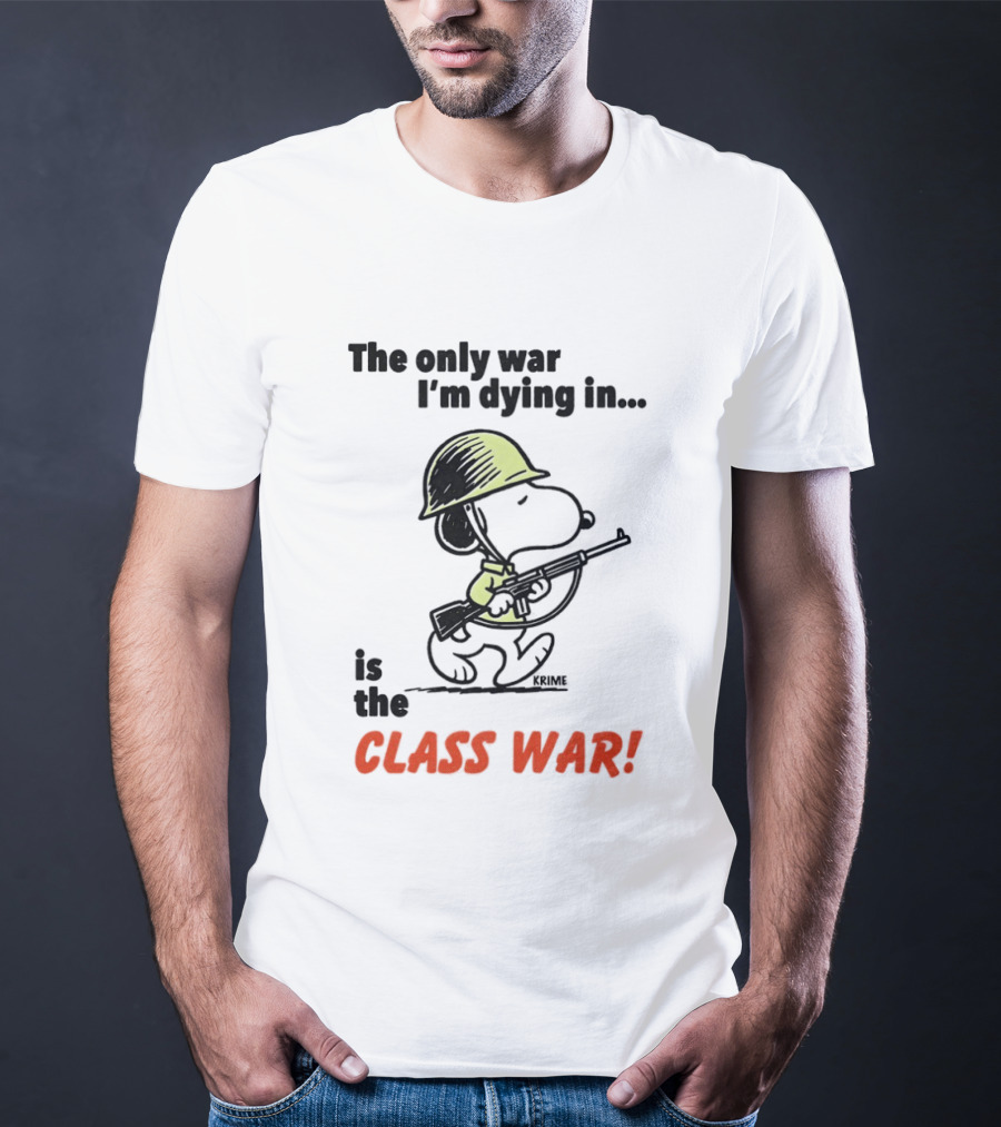 Snoopy Soldier The Only War I'm Dying In Is The Class War T-Shirt