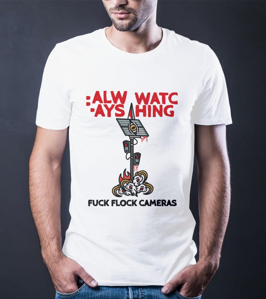 Always Ing Surveillance Camera Fuck Flock Cameras T-Shirt