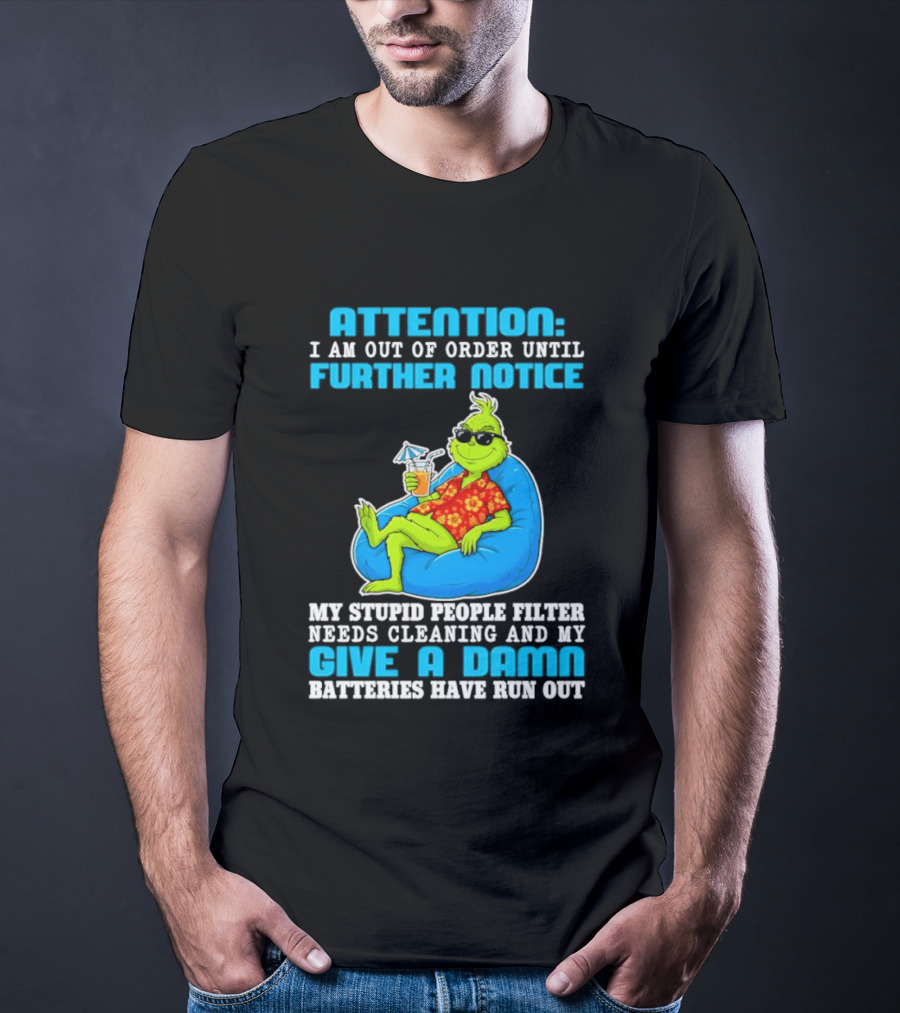 Attention I Am Out Of Order Until Further Notice Grinch Stupid People Filter Needs Cleaning T-Shirt