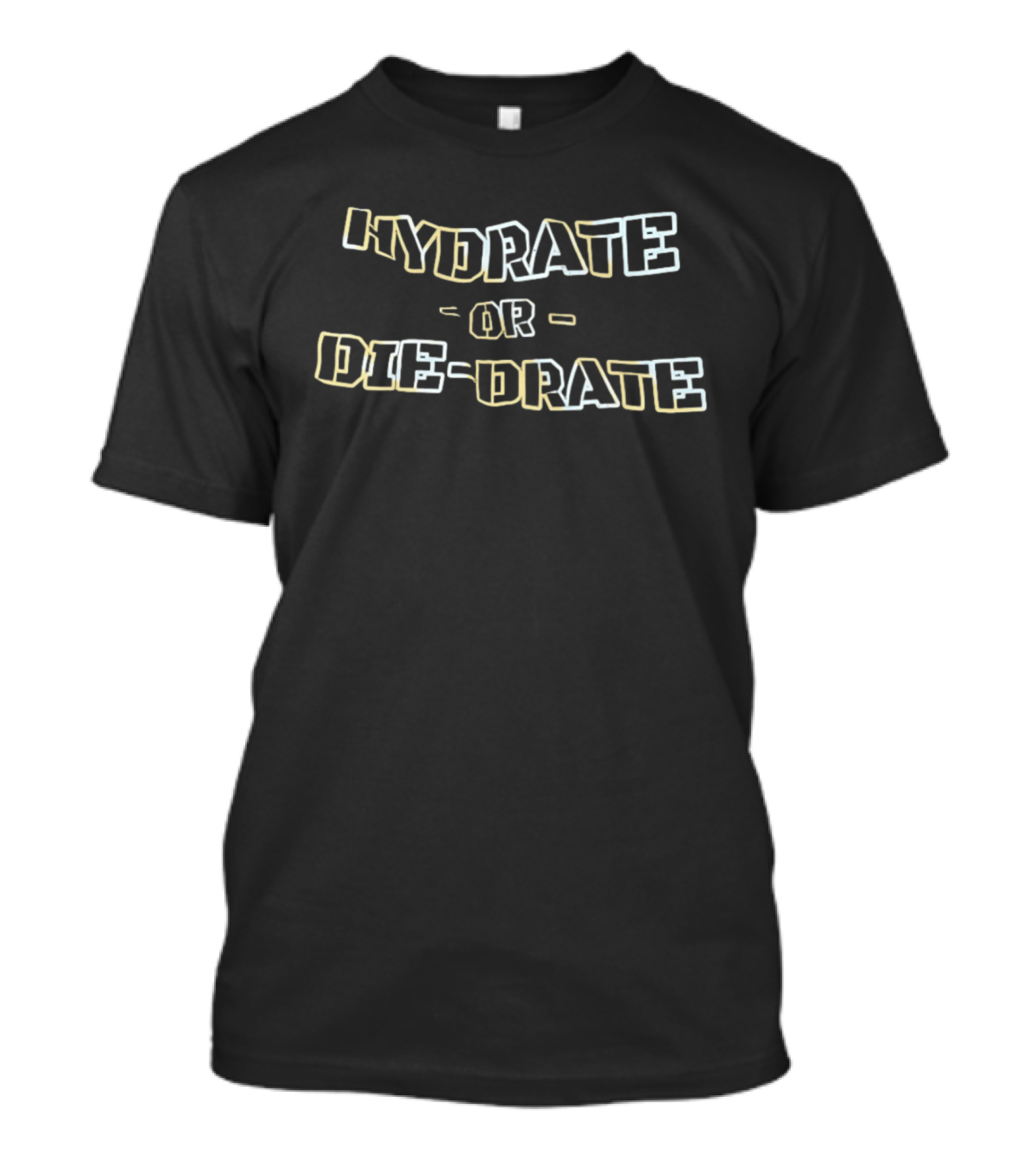Hydrate Or Die Drate Fun Motivational Water Reminder T-Shirt