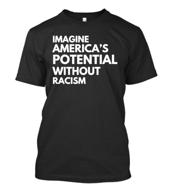 Imagine America's Potential Without Racism T-Shirt