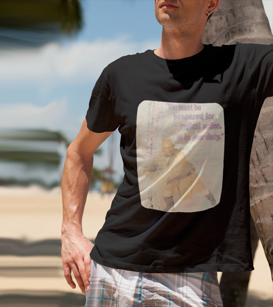 Mace Windu Star Wars We Must Be Prepared For Radical Action It Is Our Duty T-Shirt