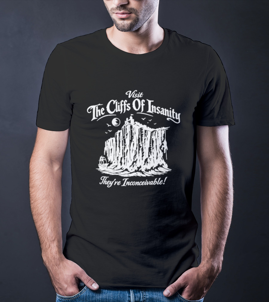 Visit The Cliffs Of Insanity They're Inconceivable T-Shirt