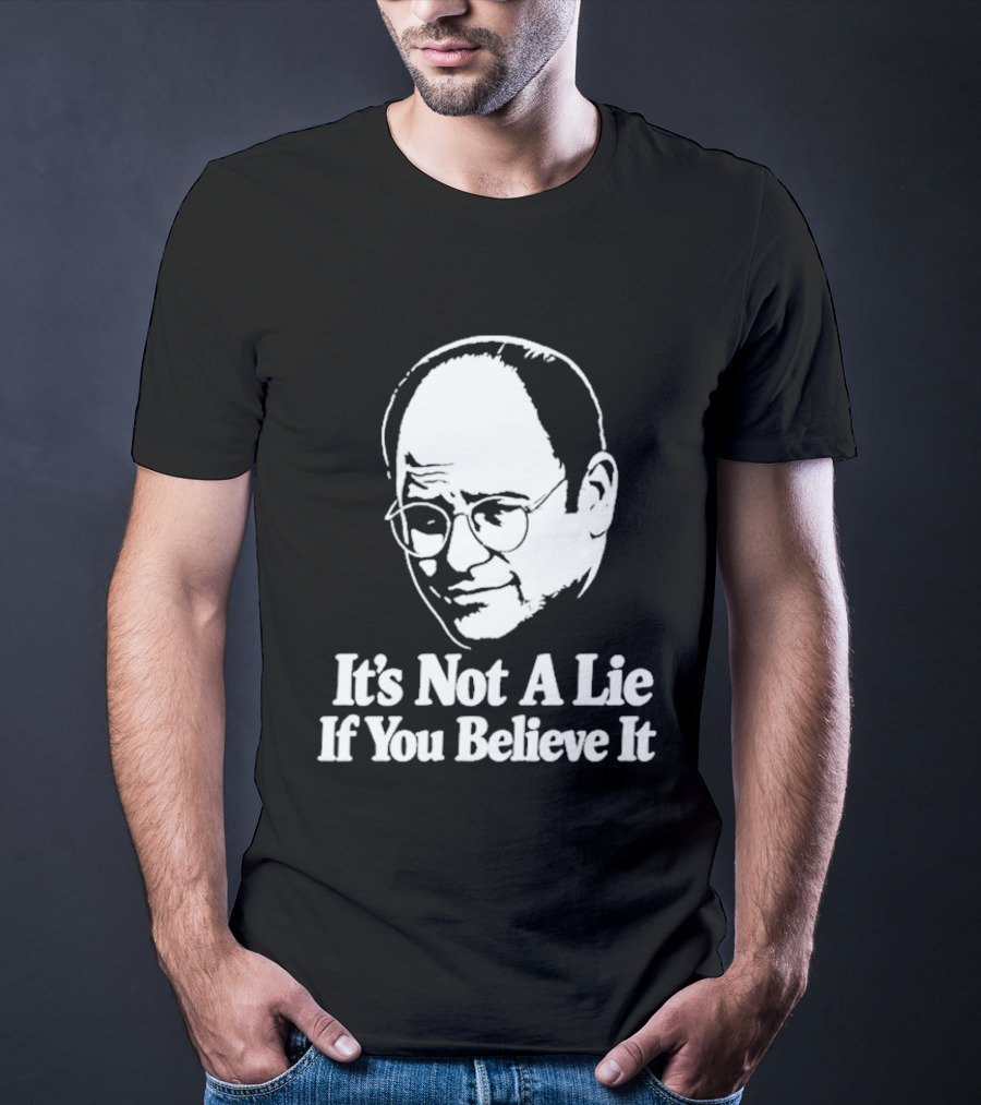 Seinfeld George Costanza It's Not A Lie If You Believe It T-Shirt