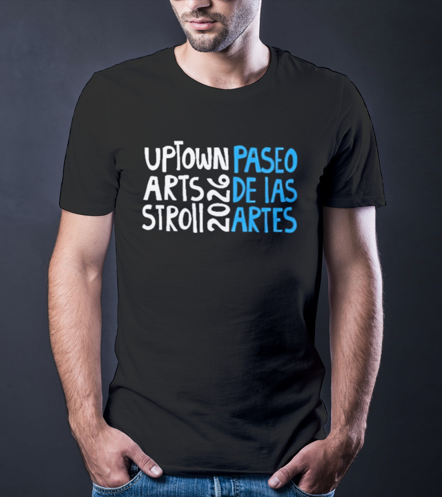 2026 Uptown Arts Stroll Paseo De Las Artes T-Shirt