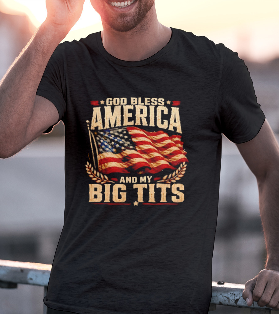 US Flag God Bless America And My Big Tits T-Shirt