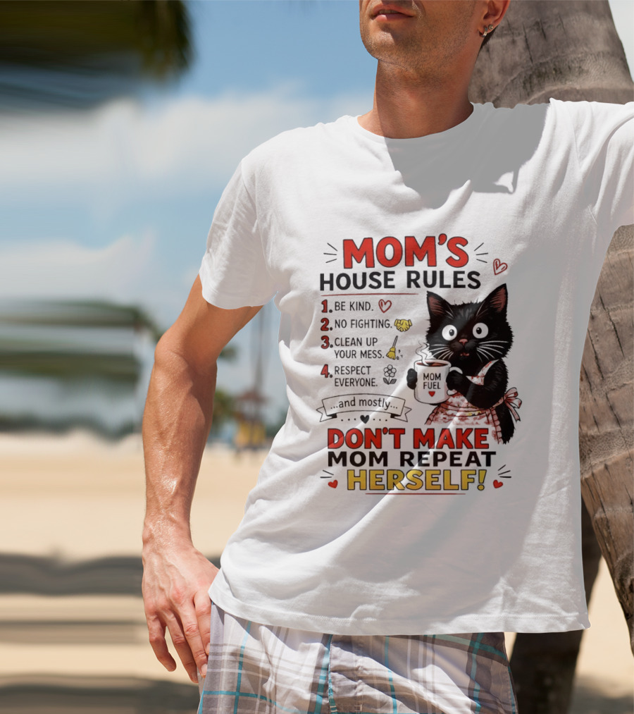 Mom's House Rules Black Cat Be Kind No Fighting Clean Up Mess Respect Everyone And Mostly Don't Make Mom Repeat Herself T-Shirt