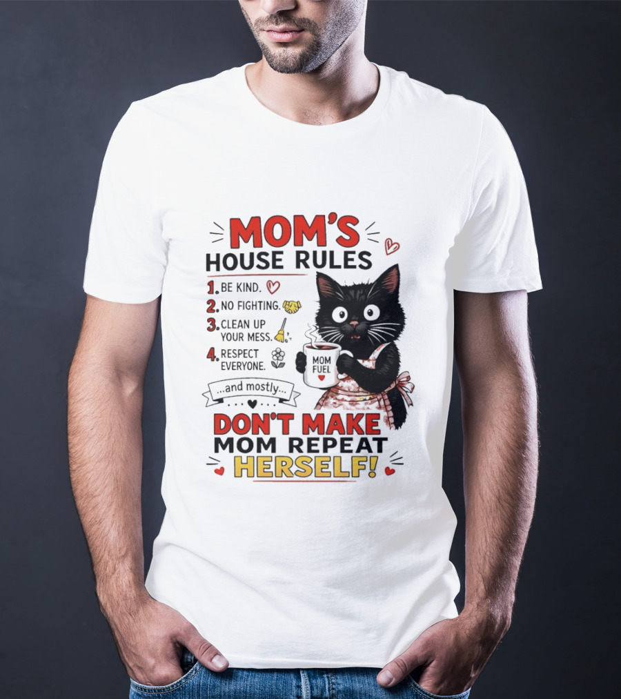Mom's House Rules Black Cat Be Kind No Fighting Clean Up Mess Respect Everyone And Mostly Don't Make Mom Repeat Herself T-Shirt