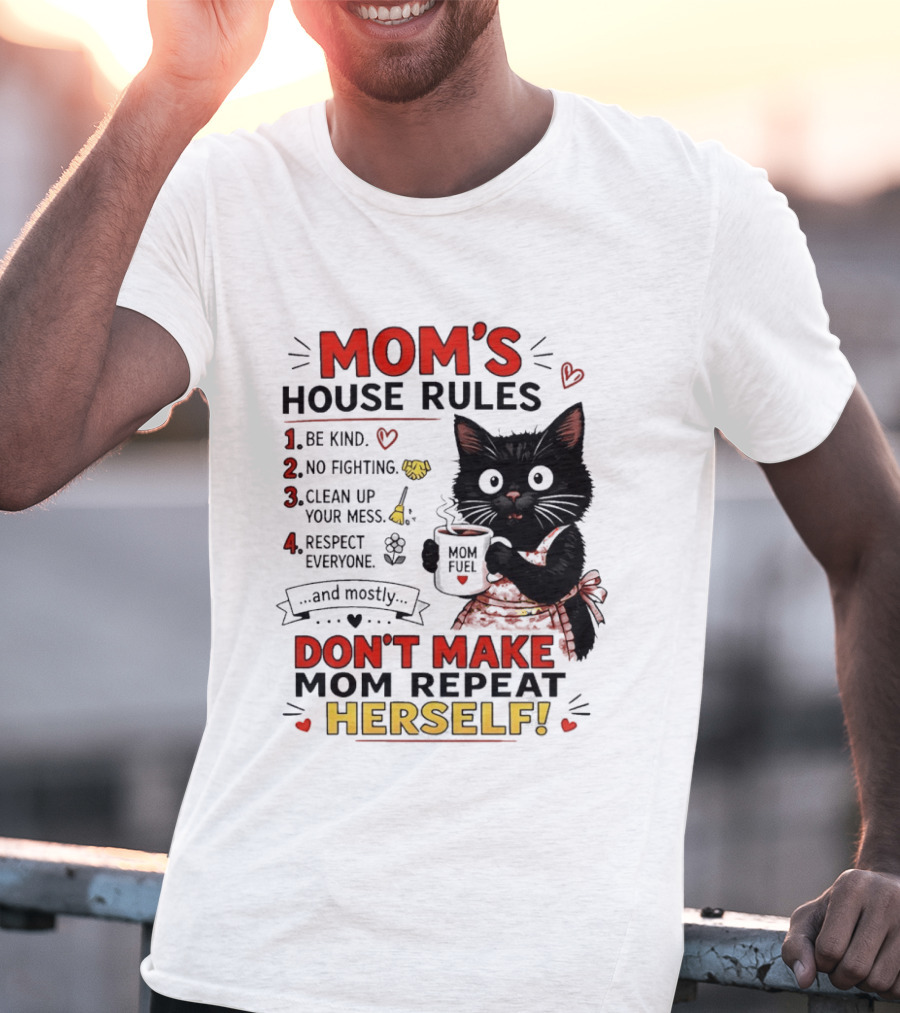 Mom's House Rules Black Cat Be Kind No Fighting Clean Up Mess Respect Everyone And Mostly Don't Make Mom Repeat Herself T-Shirt