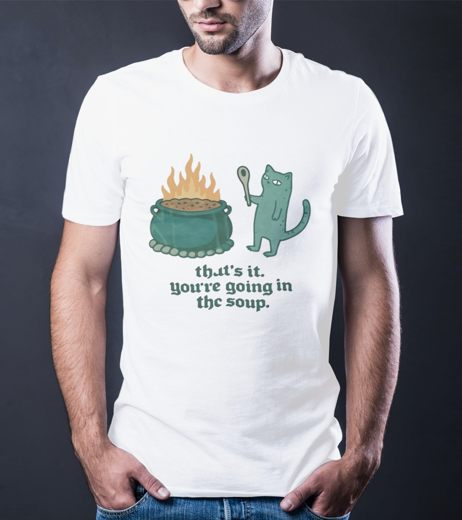 Cat With Spoon By Cauldron You're Going In The Soup T-Shirt