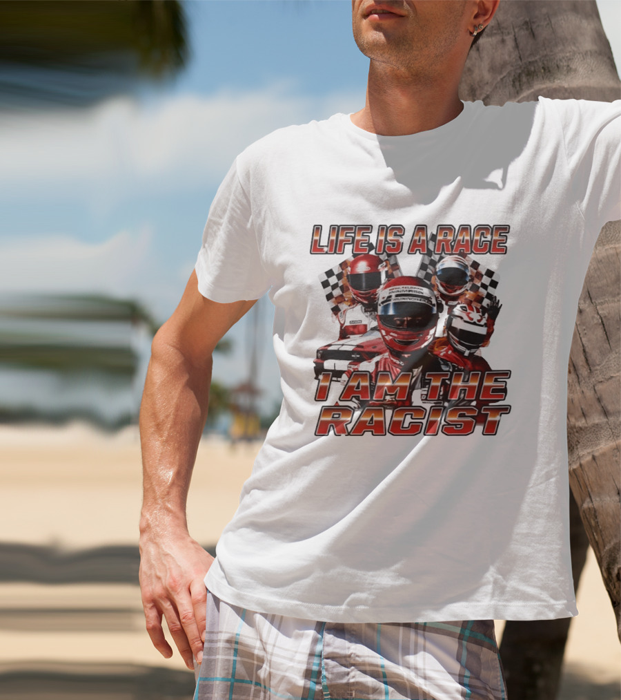 Life Is A Race I Am The Racist Racing Car Checkered Flags Racing Helmets T-Shirt