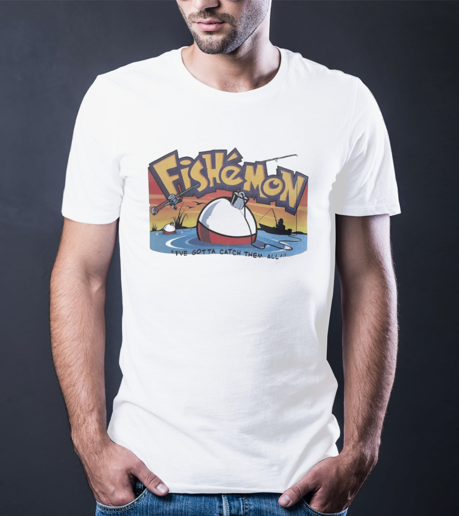 Fishemon I've Gotta Catch Them All Fishing Fun With Rod And Bobber T-Shirt