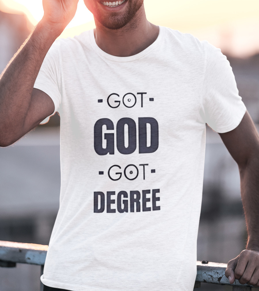 Got God Got Degree Religious Inspirational T-Shirt