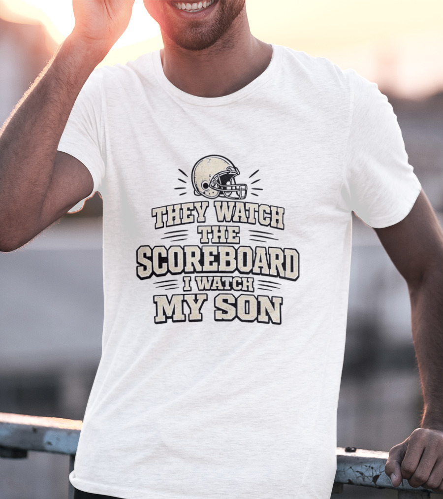 They Watch The Scoreboard I My Son Football Helmet T-Shirt