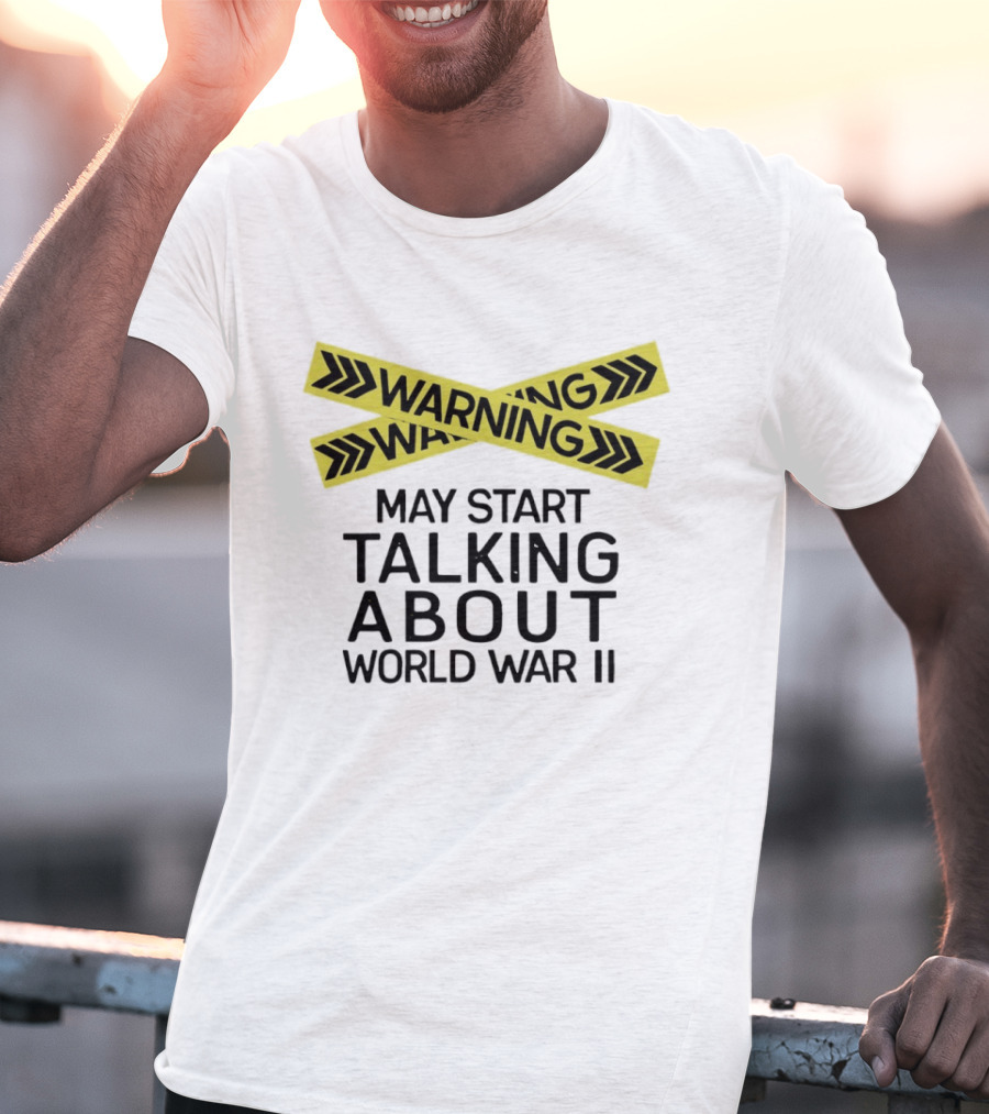 Warning May Start Talking About World War II T-Shirt