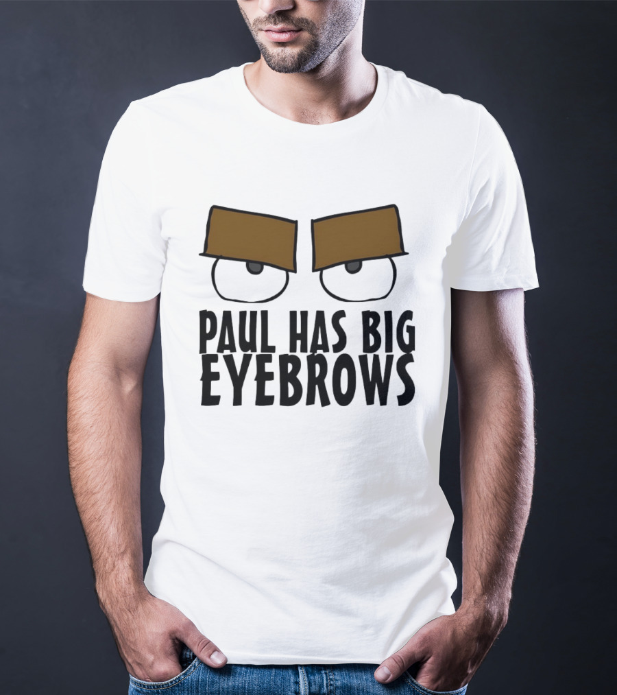 Paul Has Big Eyebrows Cartoon Humor T-Shirt