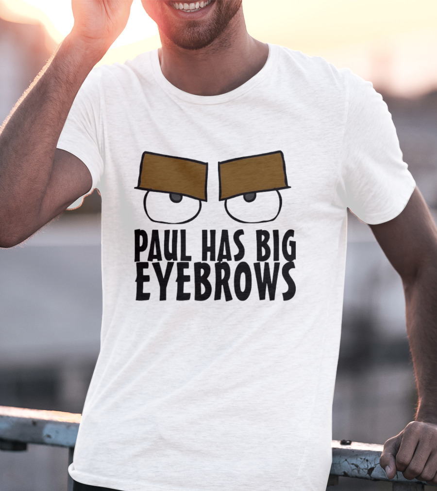 Paul Has Big Eyebrows Cartoon Humor T-Shirt
