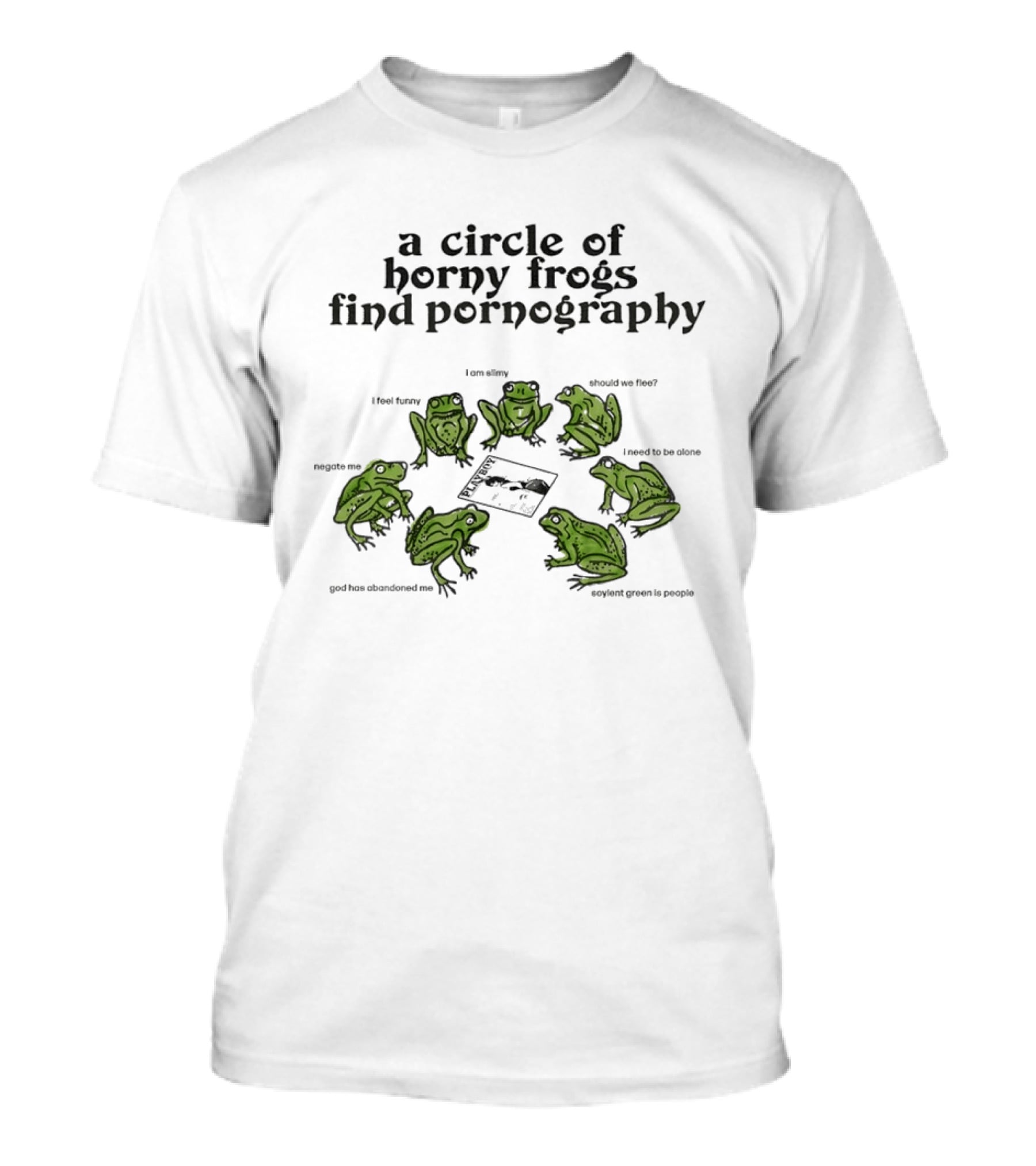 A Circle Of Horny Frogs Find Pornography Should We Flee I Feel Funky Effort To Coerce God Has Forsaken Me T-Shirt