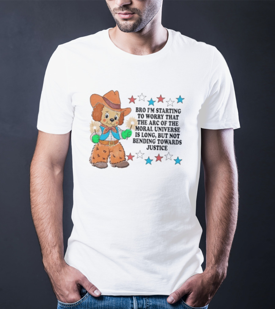 Bro I'm Starting To Worry That The Arc Of The Moral Universe Is Long But Not Bending Towards Justice Cowboy Dog Stars T-Shirt