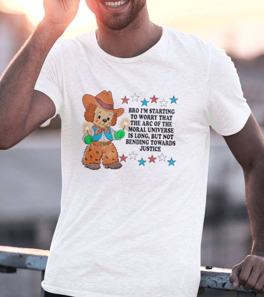 Bro I'm Starting To Worry That The Arc Of The Moral Universe Is Long But Not Bending Towards Justice Cowboy Dog Stars T-Shirt