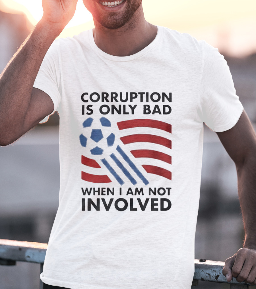 Corruption Is Only Bad When I Am Not Involved Soccer Ball Red Blue Stripes T-Shirt