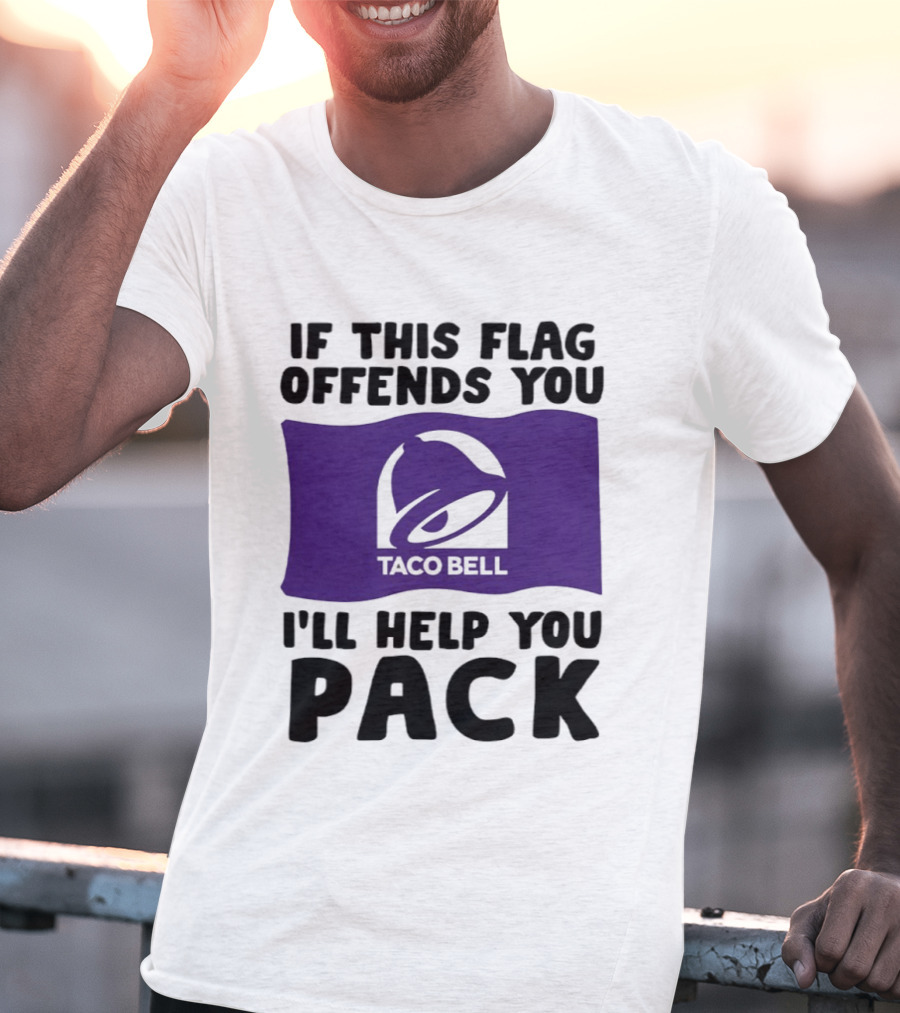 If This Flag Offends You Taco Bell I'll Help You Pack T-Shirt