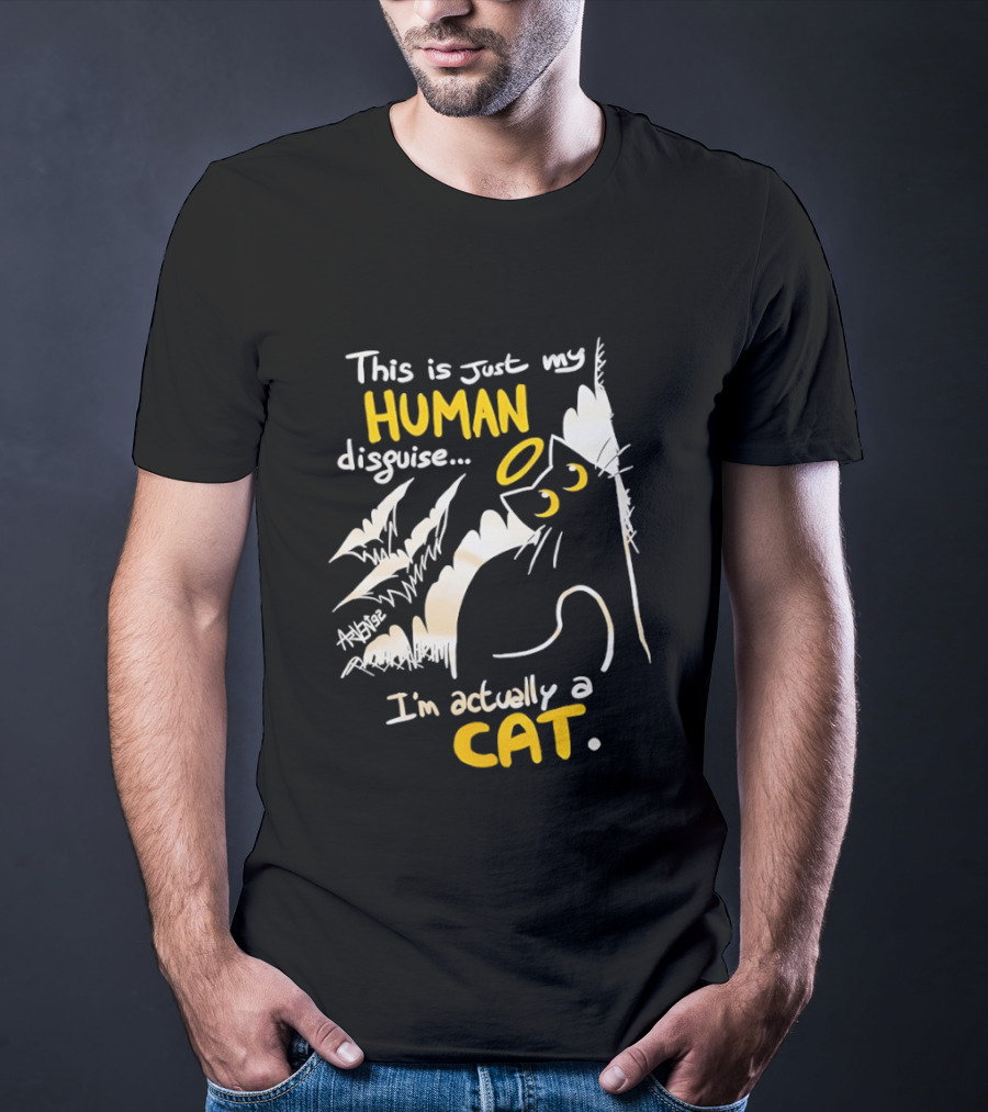 This Is Just My Human Disguise I'm Actually A Cat Funny Feline Humor Cats Lovers T-Shirt
