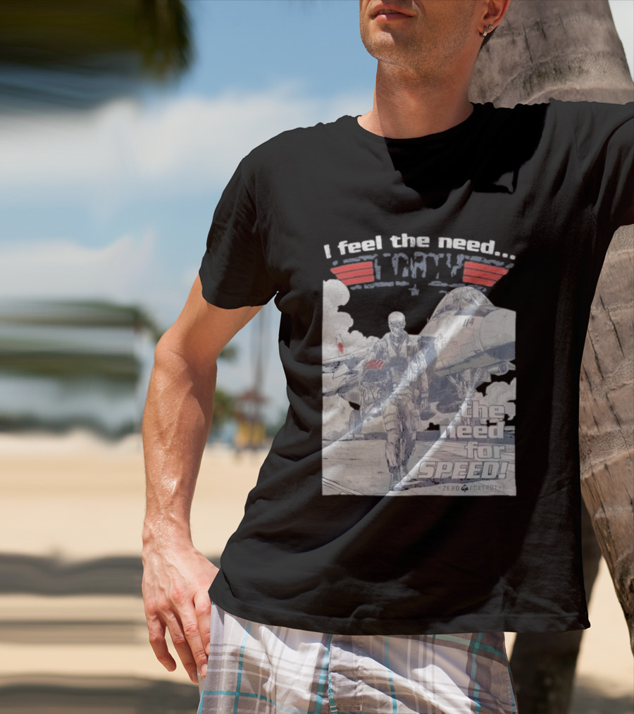Zero Foxtrot I Feel The Need The Need For Speed Maverick T-Shirt