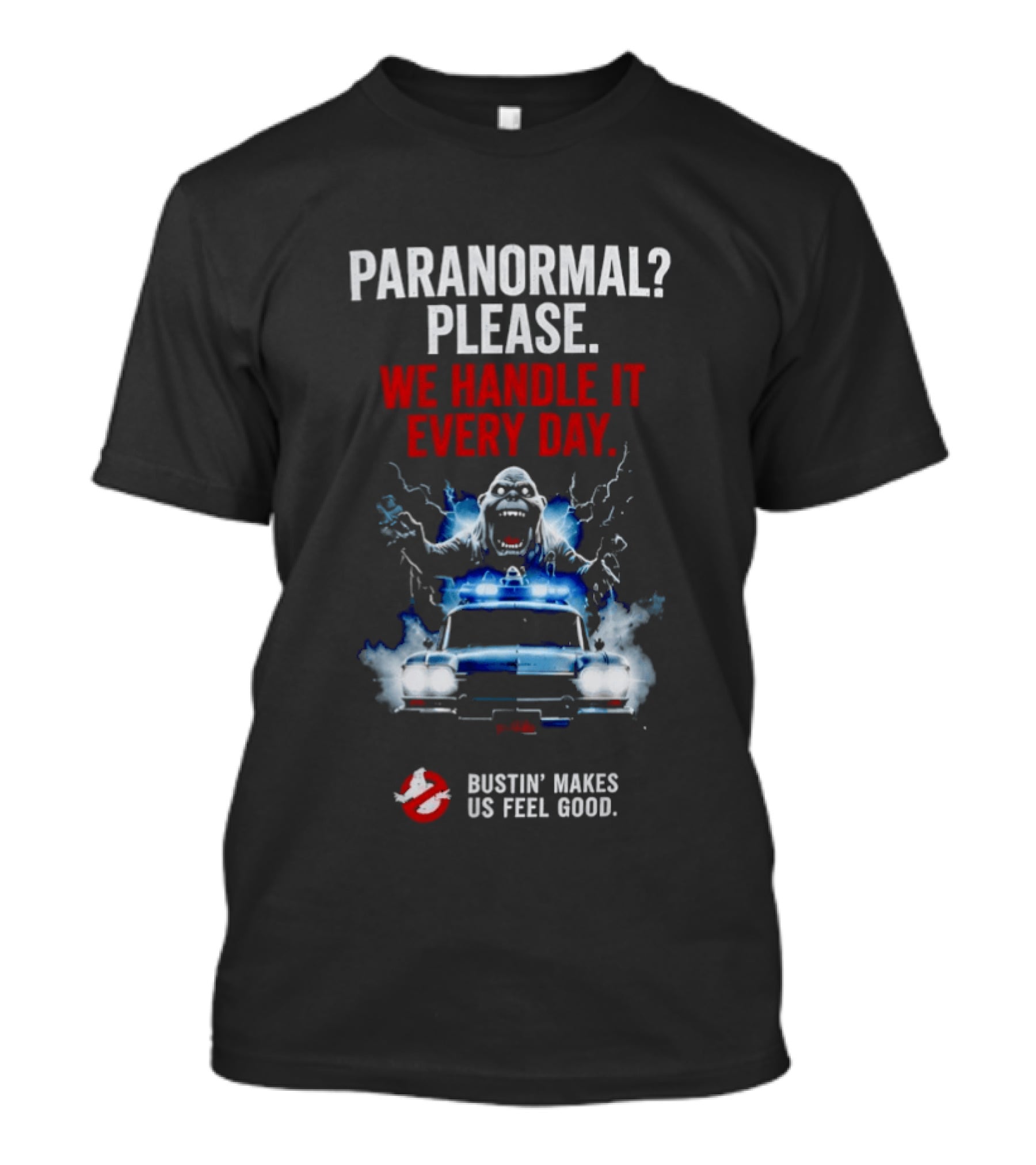 Ghostbusters Paranormal Please We Handle It Every Day Bustin' Makes Us Feel Good Ecto 1 T-Shirt