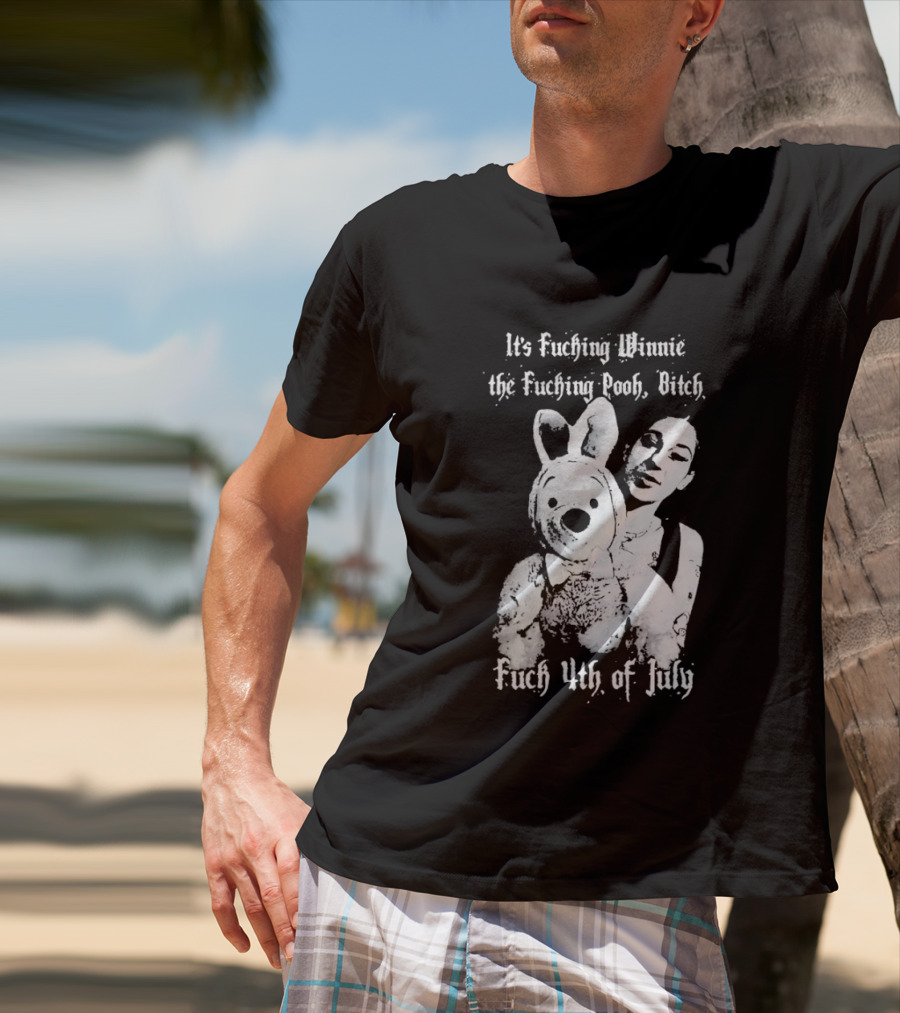 It's Fuching Winnie The Fuching Pooh Bitch Fuch 4th Of July T-Shirt