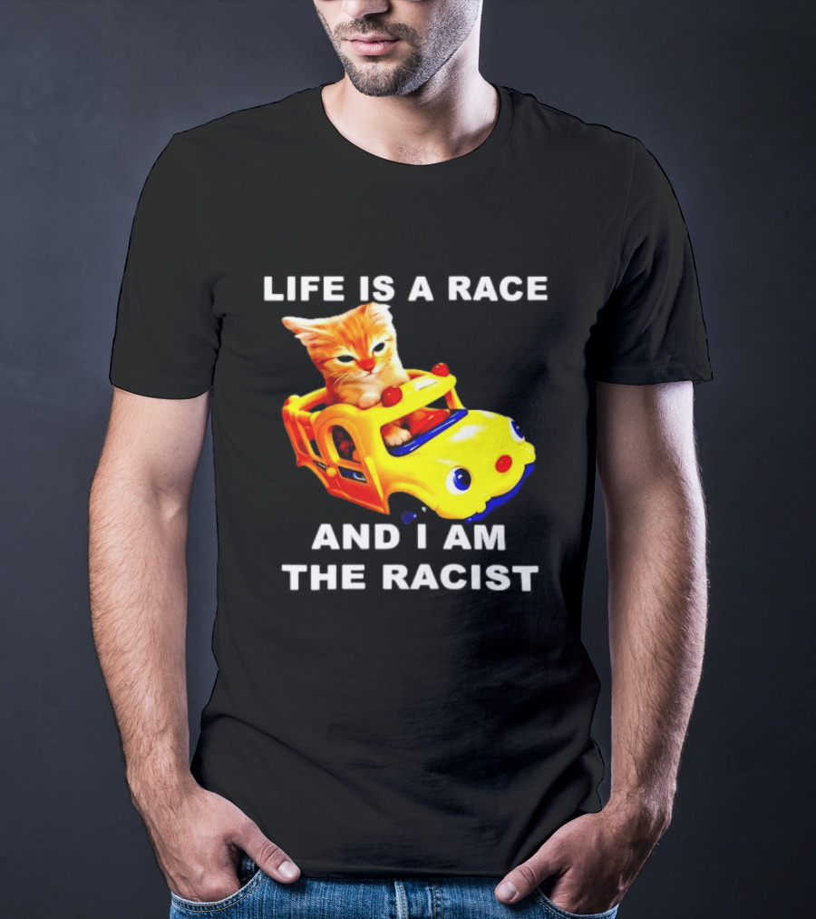 Life Is A Race And I Am The Racist Cat T-Shirt