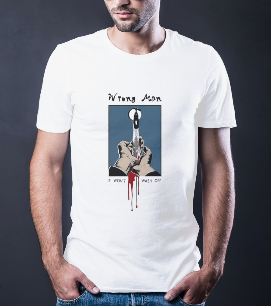 Wrong Man It Won't Wash Off Hands With Red Key Drip T-Shirt